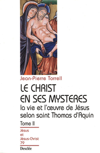 Le Christ en ses mystères - Tome 2 - La vie et l'œuvre de Jésus selon saint Thomas d'Aquin JJC 79