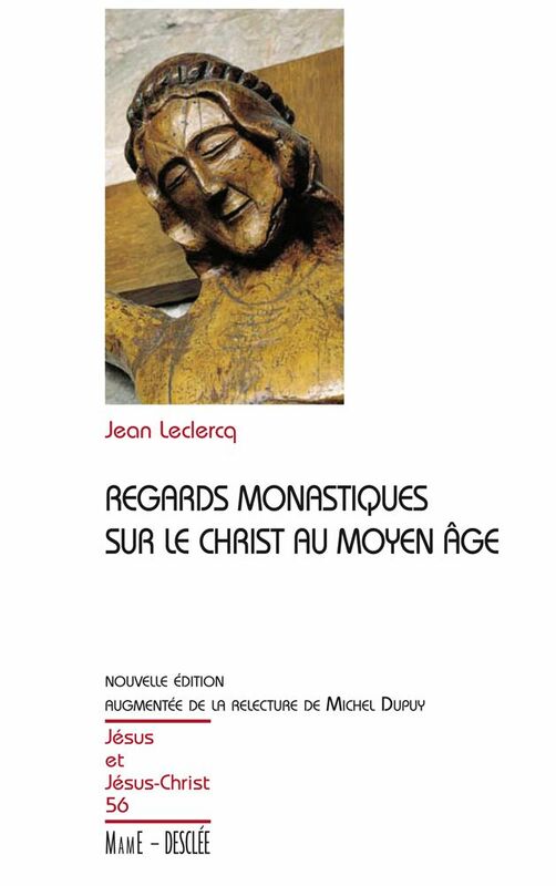Regards monastiques sur le Christ au Moyen-Âge JJC 56, nouvelle édition augmentée de la relecture de Michel Dupuy