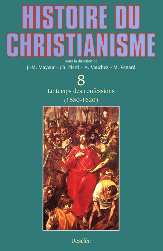 Le temps des confessions (1530-1620) Histoire du christianisme T.8