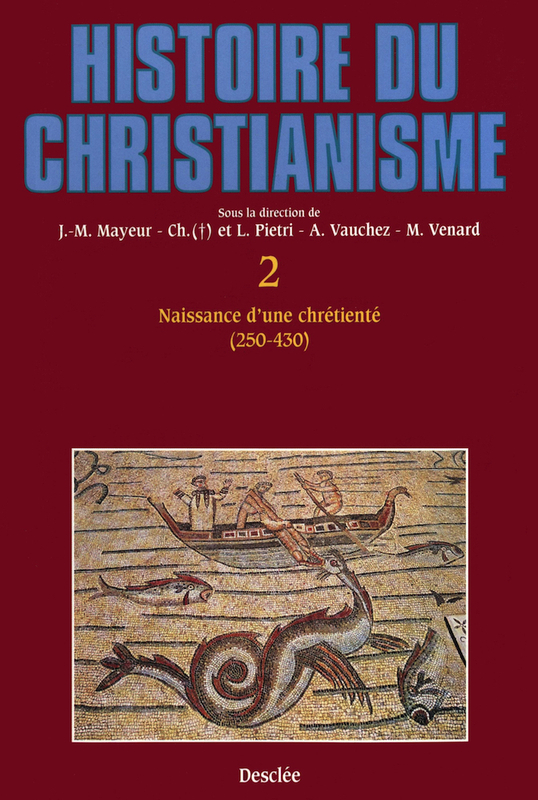 Naissance d'une chrétienté (250-430) Histoire du christianisme T.2