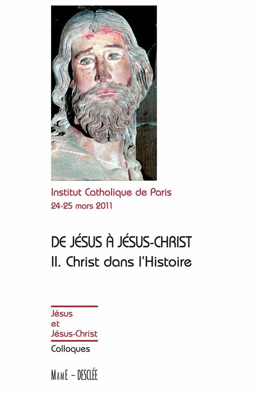 De Jésus à Jésus-Christ - Tome 2 Christ dans l'Histoire - Actes de colloques