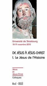 De Jésus à Jésus-Christ - Tome 1 Le Jésus de l'Histoire - Actes de colloques