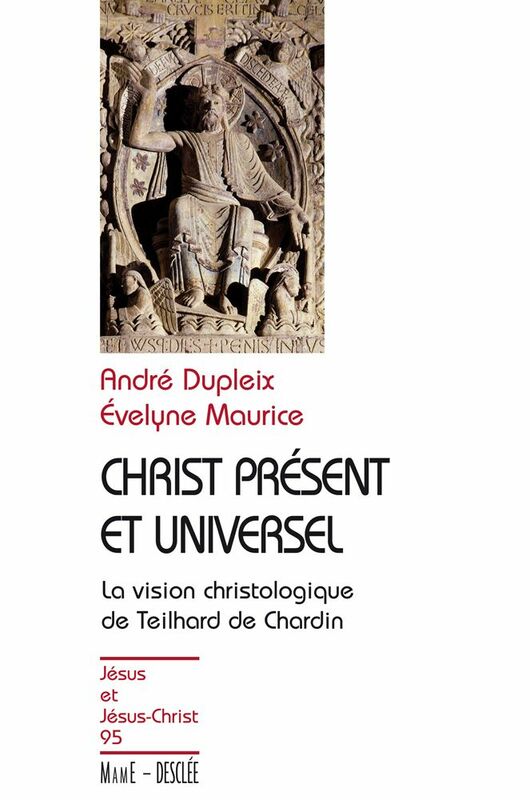 Christ présent et universel La vision christologique de Teilhard de Chardin - JJC 95