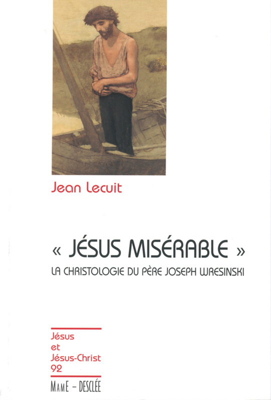 Jésus misérable - La christologie du père Joseph Wresinski JJC 92