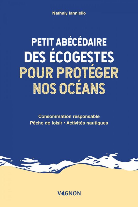 Petit abécédaire des écogestes pour protéger nos océans Consommation responsable - Pêche de loisir - Activités nautiques