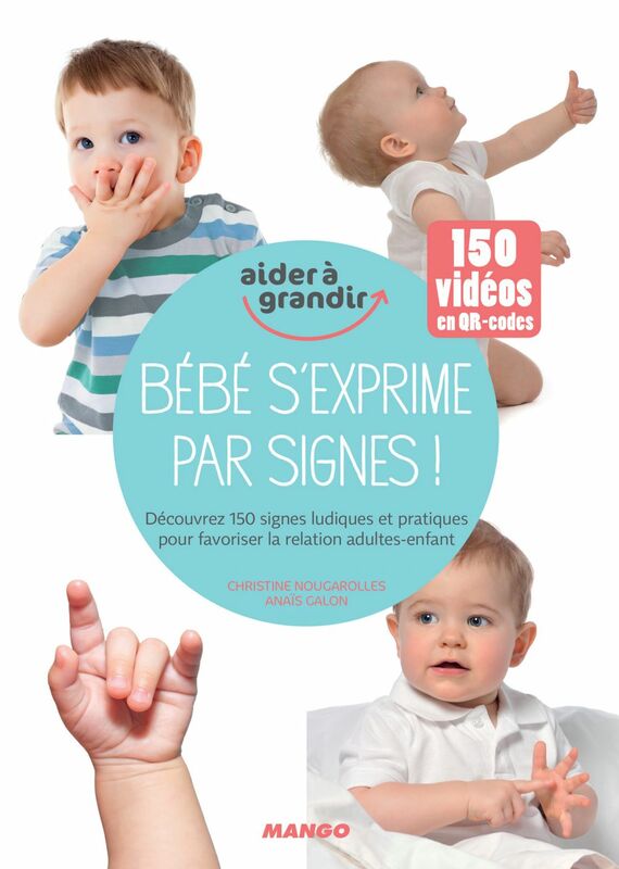 Bébé s'exprime par signes ! Découvrez 150 signes ludiques et pratiques pour favoriser la relation adultes-enfant