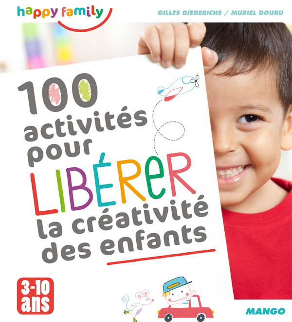 100 activités pour libérer la créativité des enfants De 3 à 10 ans