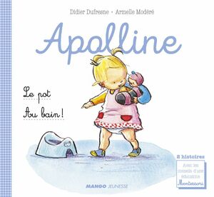 Apolline - Le pot / Au bain ! 2 histoires avec les conseils d'une éducatrice Montessori
