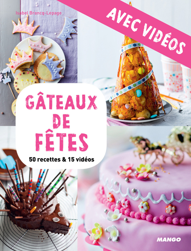 Gâteaux de fêtes - avec vidéos 50 recettes & 15 vidéos