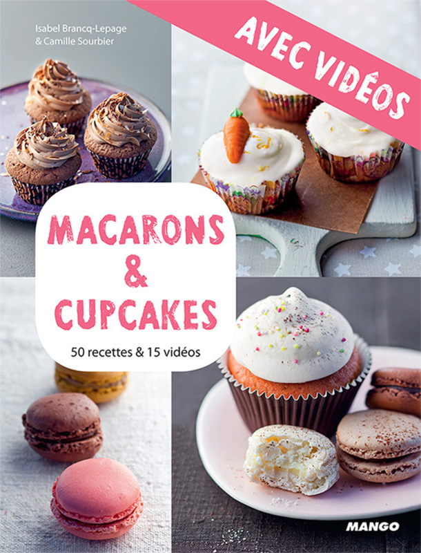Macarons & cupcakes - Avec vidéos 50 recettes & 15 vidéos