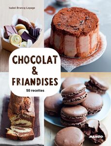 Chocolat & friandises 50 recettes & 15 vidéos