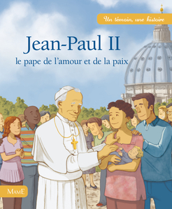 Jean-Paul II Le pape de l'amour et de la paix
