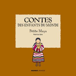 Contes des enfants du monde - Petite Maya À la lecture de ce conte, découvre la vie de cet enfant maya !