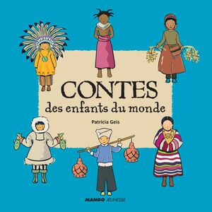 Contes des enfants du monde À la lecture de ces 6 contes, découvre la vie des enfants sioux, masaï, inuit, maya, bouyei et berbère !