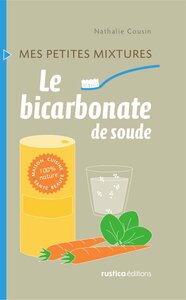 Le bicarbonate de soude Maison - Cuisine - Santé - Beauté - 100% nature