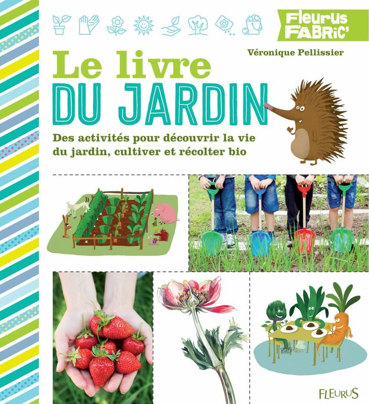 Le livre du jardin Des activités pour découvrir la vie du jardin, cultiver et récolter bio