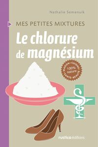 Le chlorure de magnésium Maison - Cuisine - Santé - Beauté - 100% nature