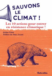 Sauvons le climat ! Les 10 actions pour entrer en résistance climatique !