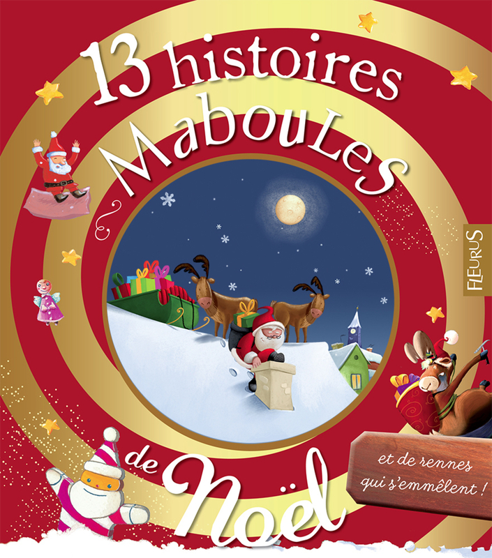13 histoires maboules de Noël et de rennes qui s'emmèlent Histoires maboules