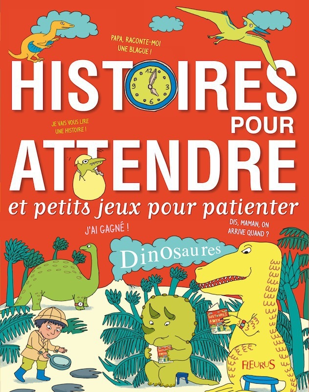 Histoires pour attendre et petits jeux pour patienter : Dinosaures Bye-bye Boredom - Dinosaurs, Stories to Help Pass the Time