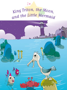 King Triton, the Moon, and the Little Mermaid Fantasy Stories, Stories to Read to Big Boys and Girls