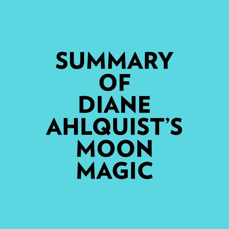 Summary of Diane Ahlquist's Moon Magic