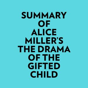 Summary of Alice Miller's The drama of The Gifted Child