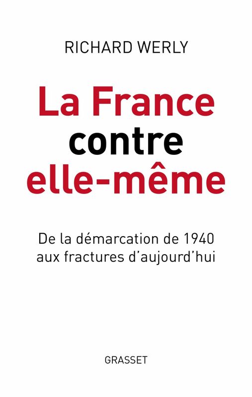 La France contre elle-même De la démarcation de 1940 aux fractures d'aujourd'hui