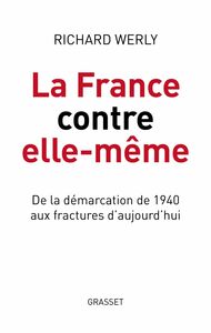 La France contre elle-même De la démarcation de 1940 aux fractures d'aujourd'hui