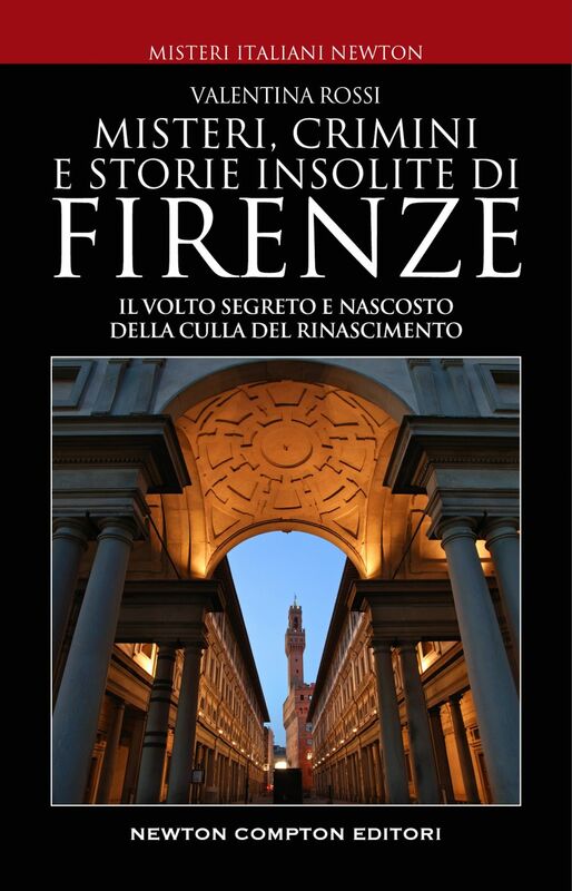 Misteri, crimini e storie insolite di Firenze