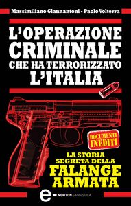 L’operazione criminale che ha terrorizzato l’Italia. La storia segreta della Falange Armata