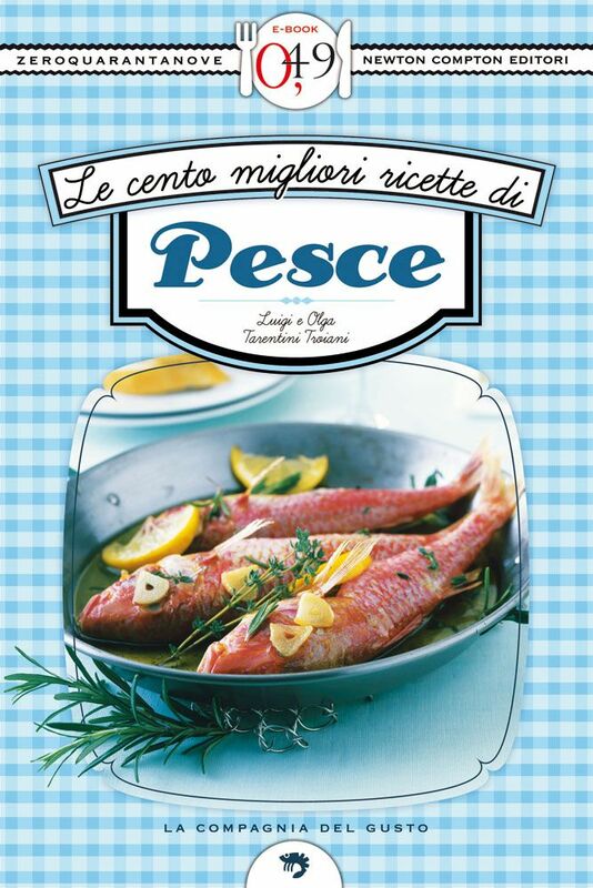 Le cento migliori ricette di pesce