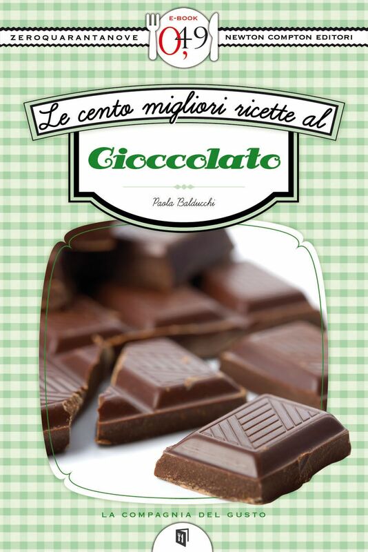 Le cento migliori ricette al cioccolato