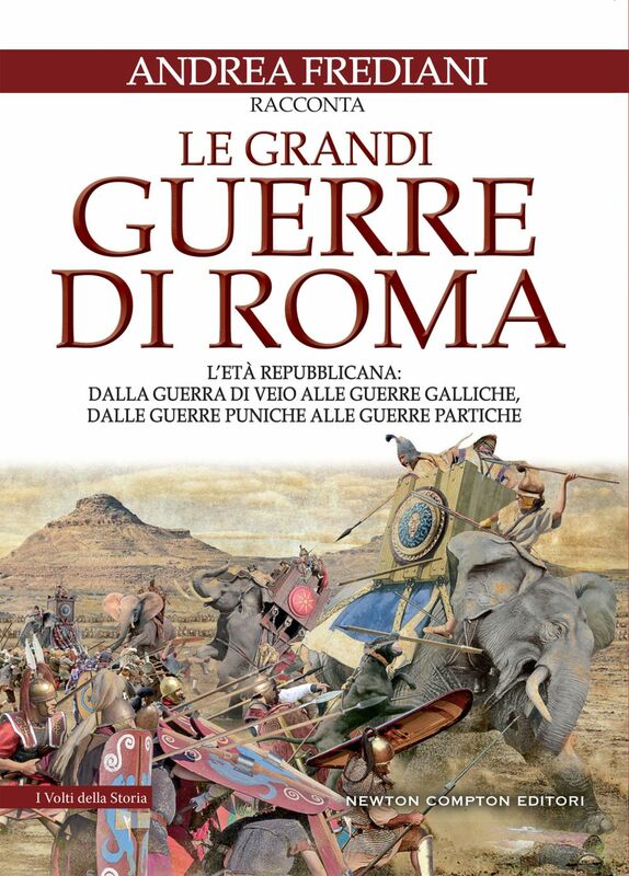 Le grandi guerre di Roma. L'età repubblicana