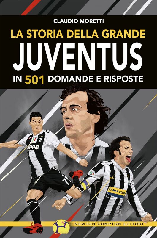 La storia della grande Juventus in 501 domande e risposte