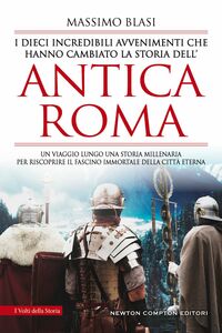 I dieci incredibili avvenimenti che hanno cambiato la storia dell’antica Roma