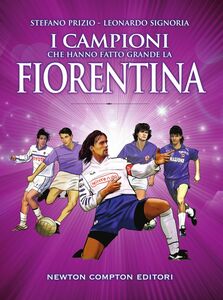 I campioni che hanno fatto grande la Fiorentina