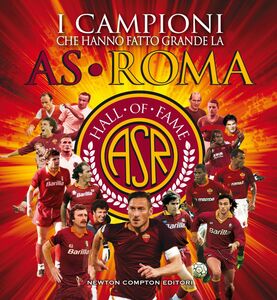 I campioni che hanno fatto grande la AS Roma. Hall of Fame AS Roma 2019