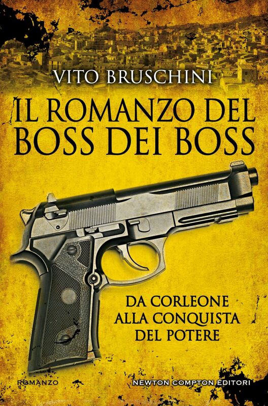 Il romanzo del boss dei boss. Da Corleone alla conquista del potere