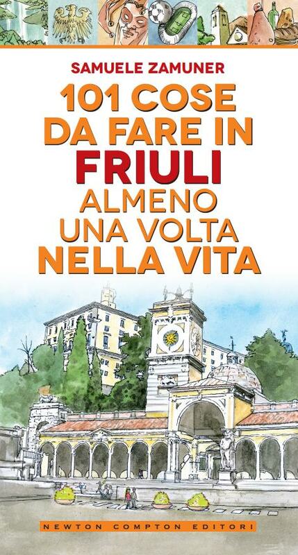 101 cose da fare in Friuli almeno una volta nella vita