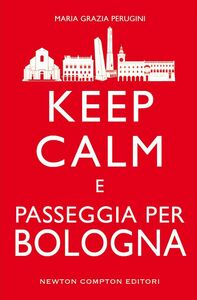Keep calm e passeggia per Bologna