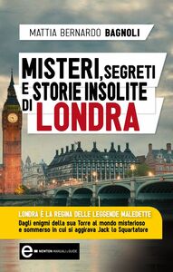 Misteri, segreti e storie insolite di Londra