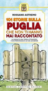 101 storie sulla Puglia che non ti hanno mai raccontato