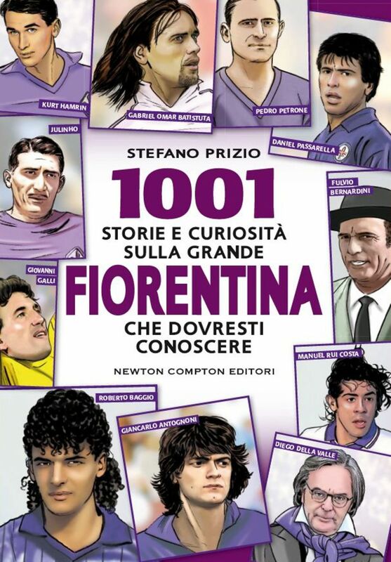 1001 storie e curiosità sulla Fiorentina che dovresti conoscere
