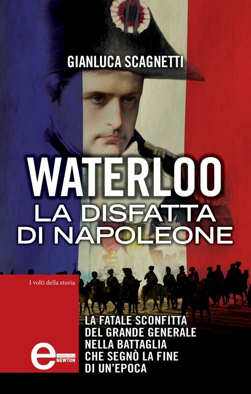 Waterloo. La disfatta di Napoleone