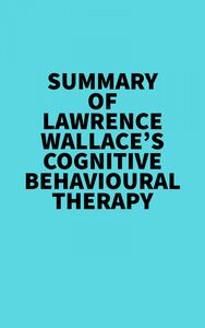 Summary of Lawrence Wallace's Cognitive Behavioural Therapy