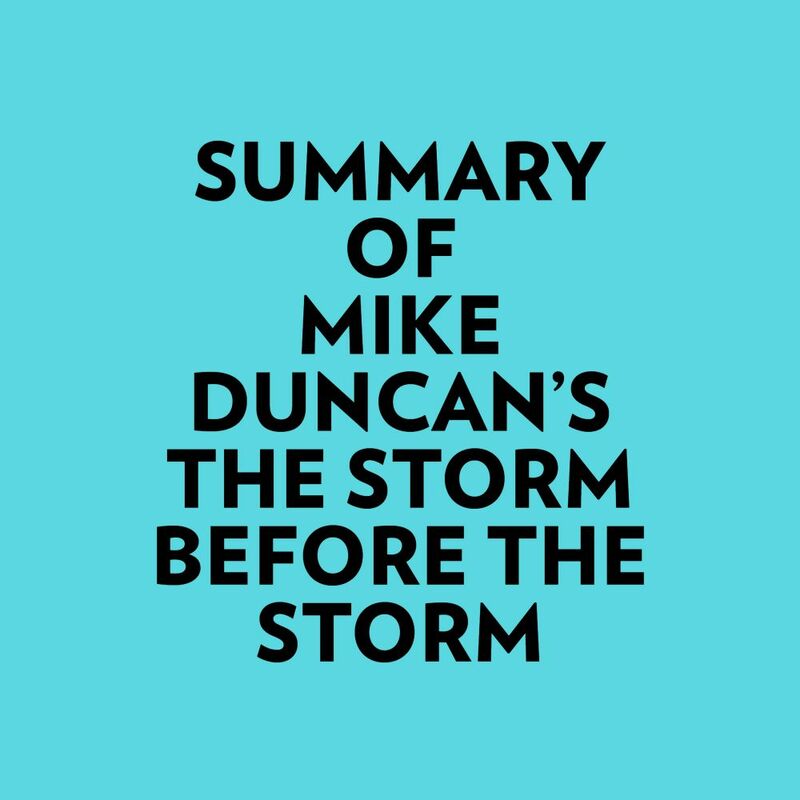 Summary of Mike Duncan's The Storm Before the Storm