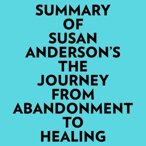 Summary of Susan Anderson's The Journey From Abandonment To Healing