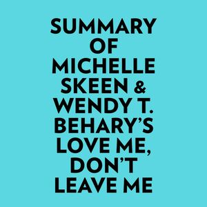 Summary of Michelle Skeen & Wendy T. Behary's Love Me, Don’t Leave Me