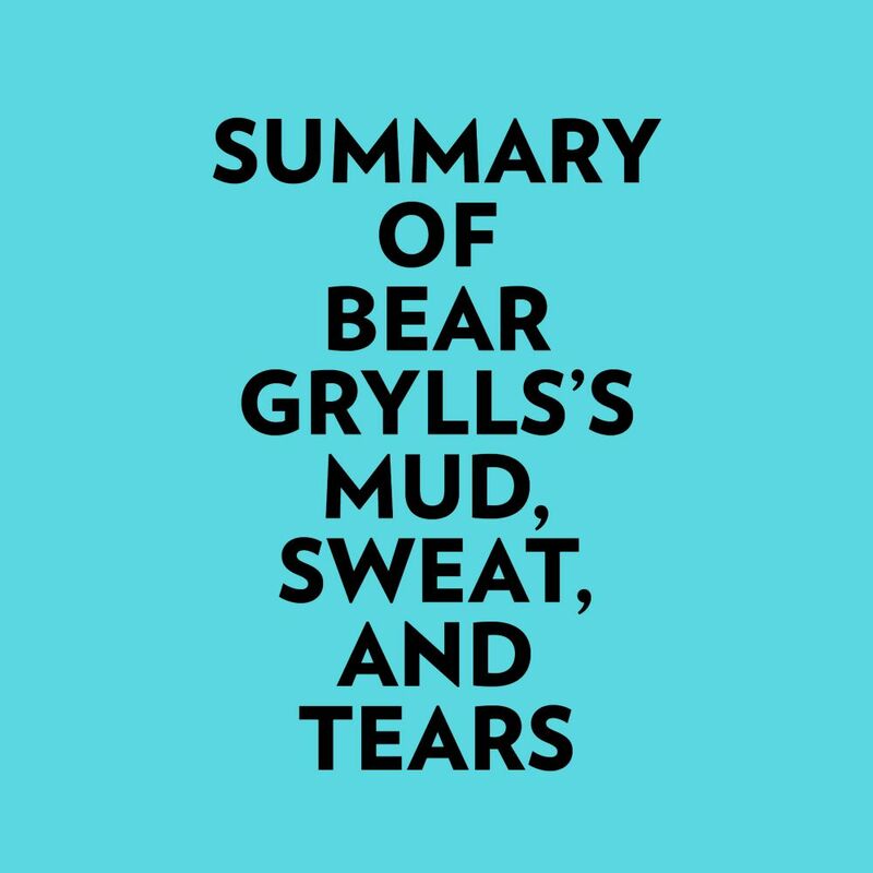 Summary of Bear Grylls's Mud, Sweat, And Tears